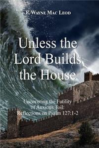 Unless the Lord Builds the House