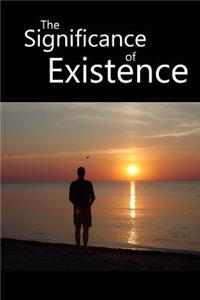 The Significance Of Existence