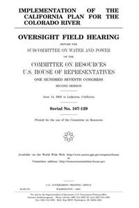 Implementation of the California Plan for the Colorado River: Oversight Field Hearing Before the Subcommittee on Water and Power of the Committee on ... Congress, Second Session, June 14, 2002, in