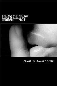 Follow The Silence: poems of passion and conscience Vol.1