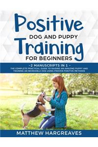 Positive Dog and Puppy Training for Beginners (2 Manuscripts in 1)