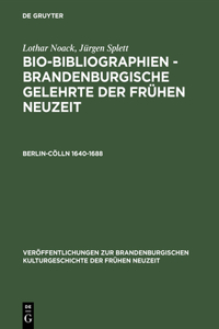 Bio-Bibliographien - Brandenburgische Gelehrte der Frühen Neuzeit, Berlin-Cölln 1640-1688