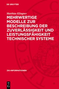 Mehrwertige Modelle Zur Beschreibung Der Zuverlässigkeit Und Leistungsfähigkeit Technischer Systeme