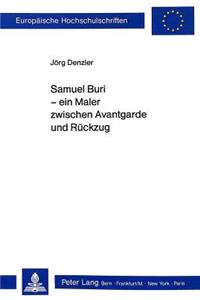 Samuel Buri - Ein Maler Zwischen Avantgarde Und Rueckzug