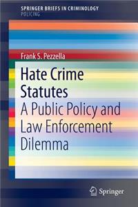 Hate Crime Statutes: A Public Policy and Law Enforcement Dilemma