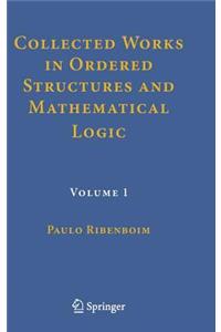 Collected Works in Ordered Structures and Mathematical Logic