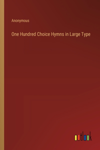 One Hundred Choice Hymns in Large Type