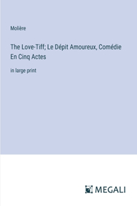 The Love-Tiff; Le Dépit Amoureux, Comédie En Cinq Actes