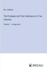 Prodigals And Their Inheritance; In Two Volumes