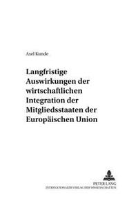 Langfristige Auswirkungen der wirtschaftlichen Integration der Mitgliedsstaaten der Europaeischen Union