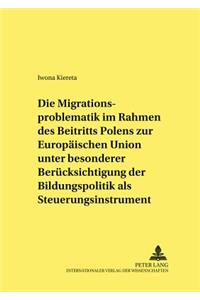 Die Migrationsproblematik Im Rahmen Des Beitritts Polens Zur Europaeischen Union Unter Besonderer Beruecksichtigung Der Bildungspolitik ALS Steuerungsinstrument