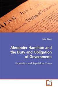 Alexander Hamilton and the Duty and Obligation of Government