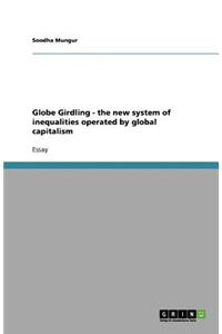 Globe Girdling - the new system of inequalities operated by global capitalism