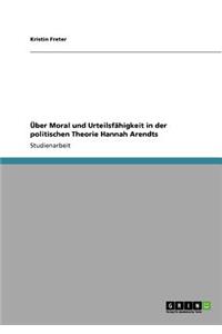 Über Moral und Urteilsfähigkeit in der politischen Theorie Hannah Arendts