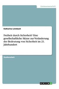 Freiheit durch Sicherheit? Eine gesellschaftliche Skizze zur Veränderung der Bedeutung von Sicherheit im 21. Jahrhundert