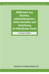 Missbrauch Von Rechten, Selbstwidersprüchliches Verhalten Und Verwirkung Im Öffentlichen Recht