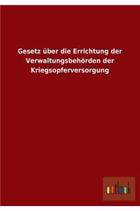 Gesetz Uber Die Errichtung Der Verwaltungsbehorden Der Kriegsopferversorgung