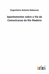 Apontamentos sobre a Via de Comunicacao do Rio Madeira