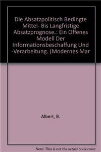 Die Absatzpolitisch Bedingte Mittel- Bis Langfristige Absatzprognose.