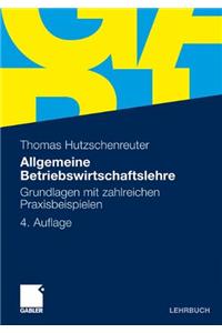 Allgemeine Betriebswirtschaftslehre: Grundlagen Mit Zahlreichen Praxisbeispielen