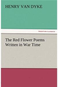 The Red Flower Poems Written in War Time