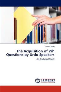 Acquisition of Wh Questions by Urdu Speakers