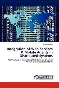 Integration of Web Services & Mobile Agents in Distributed Systems