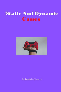 Static And Dynamic Games