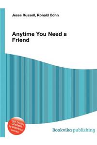 Anytime You Need a Friend