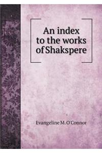 An Index to the Works of Shakspere