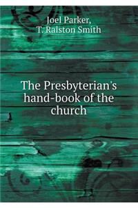 The Presbyterian's Hand-Book of the Church