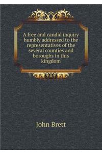 A free and candid inquiry humbly addressed to the representatives of the several counties and boroughs in this kingdom