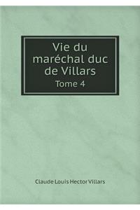 Vie Du Maréchal Duc de Villars Tome 4