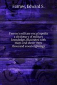 Farrow's military encyclopedia a dictionary of military knowledge, illustrated