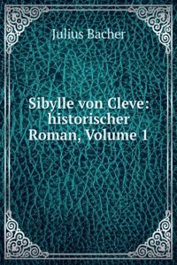 Sibylle Von Cleve: Historischer Roman, Volume 1 (German Edition)