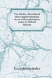 Medea. Translated into English rhyming verse with explanatory notes by Gilbert Murray