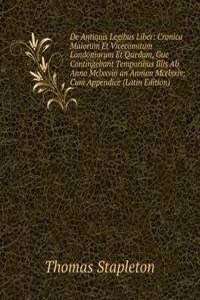 De Antiquis Legibus Liber: Cronica Maiorum Et Vicecomitum Londoniarum Et Quedam, Gue Contingebant Temporibus Illis Ab Anno Mclxxviii an Annum Mcclxxiv; Cum Appendice (Latin Edition)