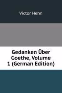 Gedanken Uber Goethe, Volume 1 (German Edition)