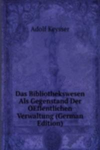 Das Bibliothekswesen Als Gegenstand Der OEffentlichen Verwaltung (German Edition)