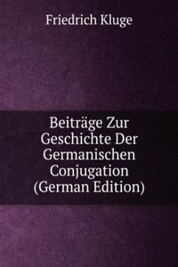 Beitrage Zur Geschichte Der Germanischen Conjugation (German Edition)
