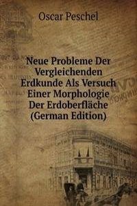 Neue Probleme Der Vergleichenden Erdkunde Als Versuch Einer Morphologie Der Erdoberflache (German Edition)