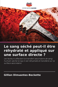 Le sang séché peut-il être réhydraté et appliqué sur une surface directe ?