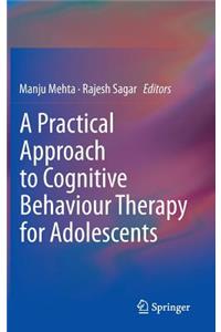 Practical Approach to Cognitive Behaviour Therapy for Adolescents