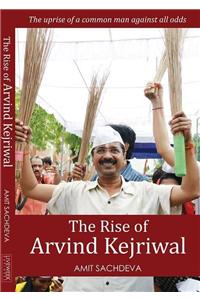 The Rise Of Arvind Kejriwal
