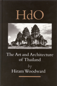 Art and Architecture of Thailand: From Prehistoric Times Through the Thirteenth Century