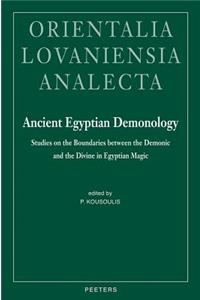 Ancient Egyptian Demonology: Studies on the Boundaries Between the Demonic and the Divine in Egyptian Magic