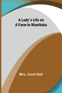 Lady's Life on a Farm in Manitoba