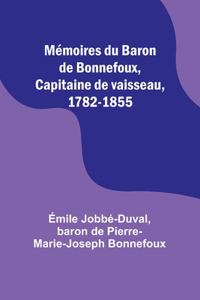 Mémoires du Baron de Bonnefoux, Capitaine de vaisseau, 1782-1855