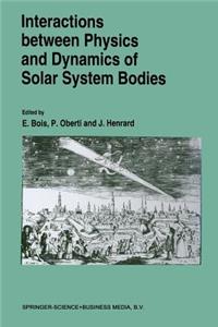 Interactions Between Physics and Dynamics of Solar System Bodies