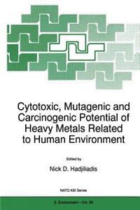 Cytotoxic, Mutagenic and Carcinogenic Potential of Heavy Metals Related to Human Environment